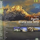 Parchi di una sola Terra. Guida ragionata alla natura, alle idee, ai saperi e ai sapori dei parchi nazionali italiani