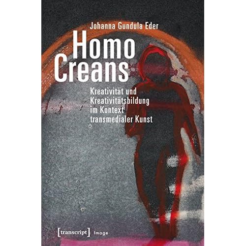 [PDF] Download Homo Creans: Kreativitát und Kreativitátsbildung im Kontext transmedialer Kunst (Image) Kostenlos