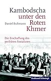Kambodscha unter den Roten Khmer: Die Erschaffung des perfekten Sozialisten by