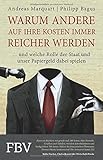 Image de Warum andere auf Ihre Kosten immer reicher werden: . . . und welche Rolle der Staat und unser Papier
