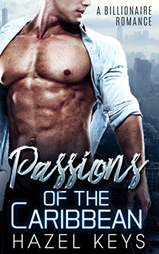 Passions Of The Caribbean: A Billionaire Romance (Billionaire Passions Book 1) (English Edition)