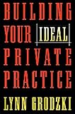 Building Your Ideal Private Practice: A Guide for Therapists and Other Healing Professionals by 