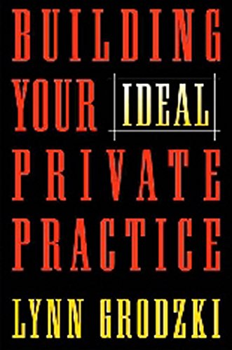 Building Your Ideal Private Practice: A Guide for Therapists and Other Healing Professionals