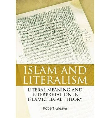 [(Islam and Literalism: Literal Meaning and Interpretation in Islamic Legal Theory )] [Author: Robert Gleave] [Aug-2012]