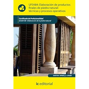 Elaboración de productos finales de piedra natural: técnicas y procesos operativos. iexd0108 - elaboración de la pied