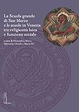 Image de La Scuola grande di San Marco e le scuole in Venezia tra religiosità laica e funzione sociale
