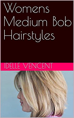 Womens Medium Bob Hairstyles Ebook Idelle Vencent Amazon In