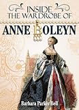 Front cover for the book Inside the Wardrobe of Anne Boleyn by Barbara Parker Bell