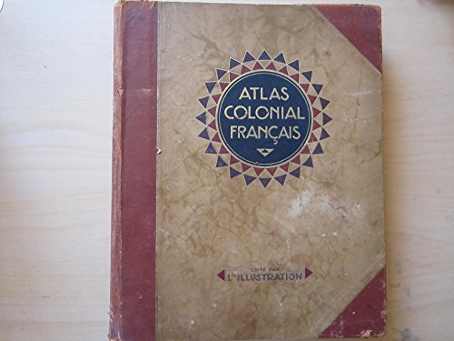 Télécharger Atlas colonial français. colonies, protectorats et pays sous mandat. Livre eBook France