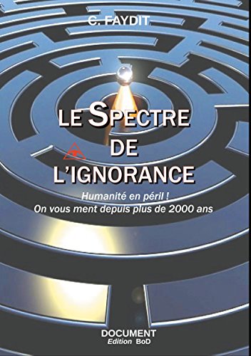Book's Cover of Le Spectre de l'ignorance: Humanité en péril...On vous ment depuis plus de 2000 ans