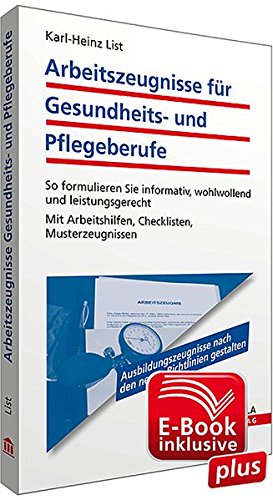 Download Arbeitszeugnisse für Gesundheits- und Pflegeberufe inkl. E-Book mit Arbeitshilfen zur Textverarbeitung: So formulieren Sie informativ, wohlwollend und ... Arbeitshilfen, Checklisten, Musterzeugnissen