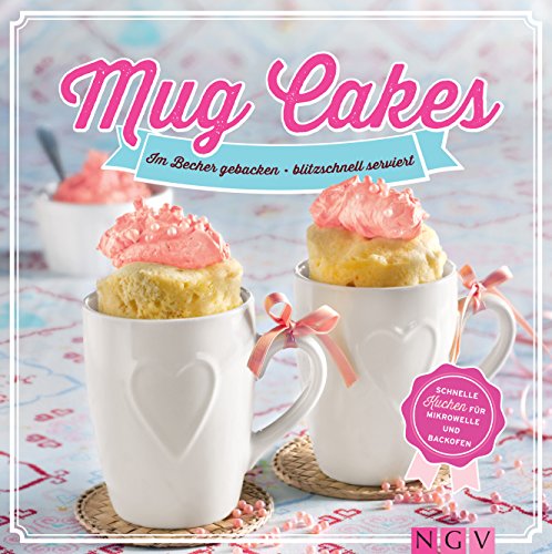 Download Mug Cakes: Im Becher gebacken - blitzschnell serviert. Schnelle Kuchen für Mikrowelle und Backofen Download Mug Cakes: Im Becher gebacken - blitzschnell serviert. Schnelle Kuchen für Mikrowelle und Backofen