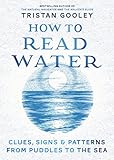 Image de How To Read Water: Clues, Signs & Patterns from Puddles to the Sea (English Edition)
