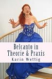 Belcanto in Theorie und Praxis: Handbuch für Gesang und Bühne by