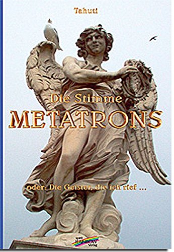 Die Stimme Metatrons: oder: Die Geister, die ich rief...