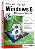 Windows 8 Consumer Preview: Lernen Sie die brandneue Windows 8 Consumer Preview perfekt zu beherrschen! by 