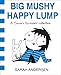 Big Mushy Happy Lump: A Sarah's Scribbles Collection by Sarah Andersen