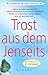 Trost aus dem Jenseits: Unerwartete Begegnungen mit Verstorbenen by 