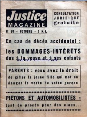 JUSTICE MAGAZINE [No 80] - EN CAS DE DECES ACCIDENTEL - LES DOMMAGES-INTERETS DUS A LA VEUVE ET A SES ENFANTS - PARENTS - AVEZ-VOUS LE DROIT DE GIFLER LA JEUNE FILLE QUI MET EN DANGER LA VERTU DE VOTRE GARCON - PIETONS ET AUTOMOBILISTES
