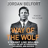 Way of the Wolf: Straight Line Selling: Master the Art of Persuasion, Influence, and Success by 