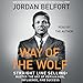 Way of the Wolf: Straight Line Selling: Master the Art of Persuasion, Influence, and Success by 