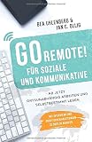 GO REMOTE! für Soziale und Kommunikative - Ab jetzt ortsunabhängig arbeiten und selbstbestimmt leben.: Mit Interviews und praktischen Anleitungen zu über 30 Berufen. by 