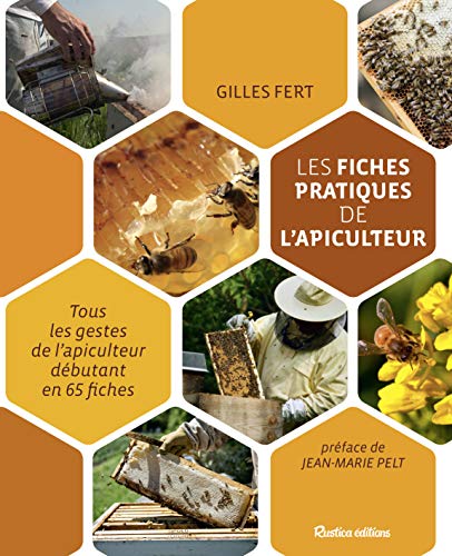 Les fiches pratiques de l'apiculteur : Tous les gestes de l'apiculteur débutant en 65 fiches Les fiches pratiques de l'apiculteur : Tous les gestes de l'apiculteur débutant en 65 fiches