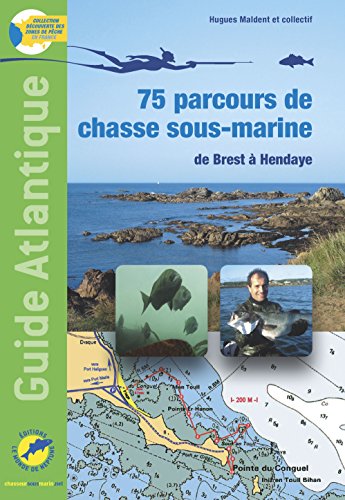 Download Guide atlantique, 75 parcours de chasse sous-marine de brest a hendaye