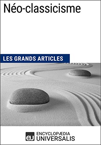 Download Néo-classicisme: Les Grands Articles d'Universalis Download Néo-classicisme: Les Grands Articles d'Universalis