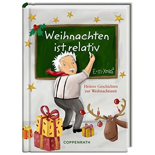 Weihnachten ist relativ - E = m · Xmas²: Heitere Geschichten zur Weihnachtszeit