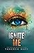 Ignite Me (Shatter Me, Band 3) by Tahereh Mafi