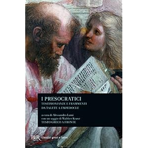 I presocratici. Testimonianze e frammenti da Talete a Empedocle I presocratici. Testimonianze e frammenti da Talete a Empedocle