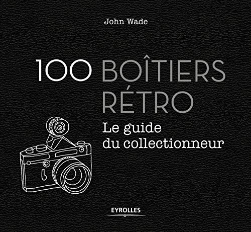Download 100 boîtiers rétro: Le guide du collectionneur Download 100 boîtiers rétro: Le guide du collectionneur