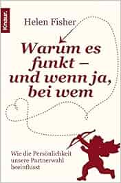Warum es funkt – und wenn ja, bei wem: Wie die Persönlichkeit unsere ...