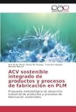 Image de ACV sostenible integrado de productos y procesos de fabricación en PLM: Propuesta metodológica de desarrollo