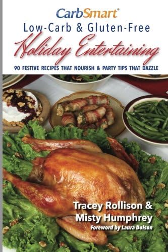 CarbSmart Low-Carb & Gluten-Free Holiday Entertaining: 90 Festive Recipes That Nourish & Party Tips That Dazzle (CarbSmart Low-Carb Cookbooks)