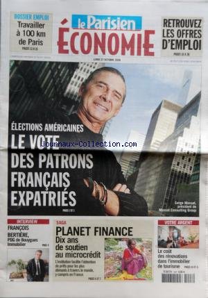 PARISIEN ECONOMIE [No 1027] du 27/10/2008 - TRAVAILLER A 100 KM DE PARIS ELECTIONS AMERICAINES - LE VOTE DES PATRONS FRANCAIS EXPATRIES - SERGE MASSAT LE COUT DES RENOVATIONS DANS L'IMMOBILIER DE TOURISME SAGA - PLANET FINANCE - 10 ANS DE SOUTIEN AU MICRODREDIT FRANCOIS BERTIERE - P.D.G. DE BOUYGUES IMMOBILIER en ligne
