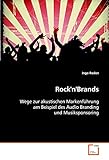 Rock'n'Brands: Wege zur akustischen Markenführung am Beispiel des Audio Branding und Musiksponsoring by