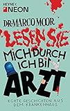 Image de Dr. Marco Moor - Lesen Sie mich durch, ich bin Arzt!: Echte Geschichten aus dem Krankenhaus