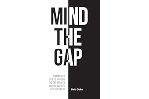 Mind The Gap: A Marketer’s Guide to Bridging the Gap Between Brands, Markets and Customers