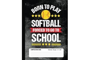 Born To Play Softball Forced To Go To School Composition Book: Funny Lined School Notebook Journal Gift for Softball Player and Student (Wide Ruled, 100 pages, 7.44 x 9.69)