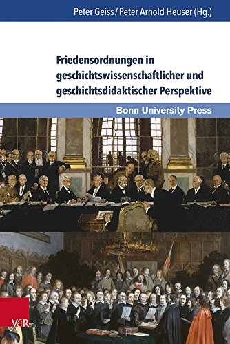 Friedensordnungen in geschichtswissenschaftlicher und geschichtsdidaktischer Perspektive (Wissenschaft und Lehrerbildung)