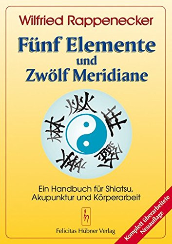 Fünf Elemente und Zwölf Meridiane: Ein Handbuch für Shiatsu und Akupunktur