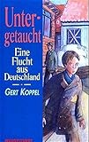 Untergetaucht : eine Flucht aus Deutschland: Schulausgabe by Gert Koppel (1999-04-01) by 