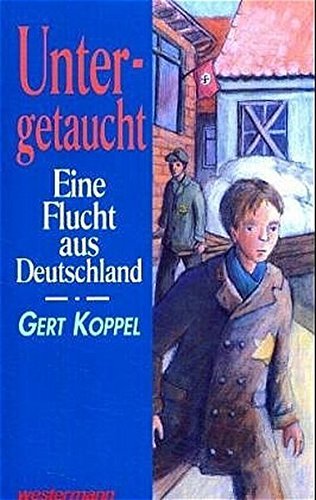 Untergetaucht : eine Flucht aus Deutschland: Schulausgabe by Gert Koppel (1999-04-01)