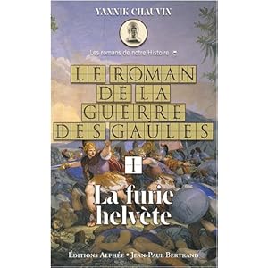Le roman de la guerre des Gaules, Tome 1 : La furie helvète Livre en Ligne Le roman de la guerre des Gaules, Tome 1 : La furie helvète Livre en Ligne - Telecharger Ebook