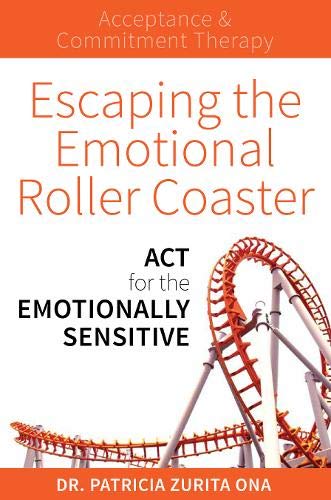 Escaping the Emotional Roller Coaster: Act for the Emotionally Sensitive