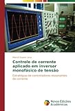  Controle de corrente aplicado em inversor monofásico de tensão: Estratégias de controladores ressonantes de corrente