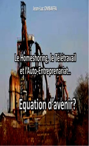 Download Le homeshoring, le Télétravail et l'Auto-entreprenariat...Equation d'avenir?