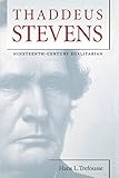 Thaddeus Stevens: Nineteenth-Century Egalitarian (Civil War America) by 
